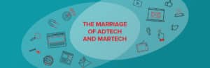 The Marriage of Adtech and Martech